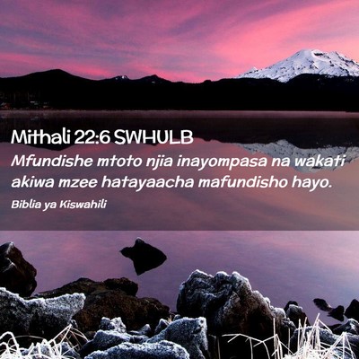Picture 02 - Mithali 22:6 SWHULB - Mfundishe mtoto njia inayompasa na wakati akiwa - Bible Verse Picture