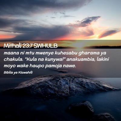 Picture 02 - Mithali 23:7 SWHULB - maana ni mtu mwenye kuhesabu gharama ya chakula. - Bible Verse Picture