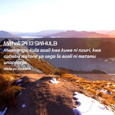 Picture 02 - Mithali 24:13 SWHULB - Mwanangu, kula asali kwa kuwa ni nzuri, kwa - Bible Verse Picture
