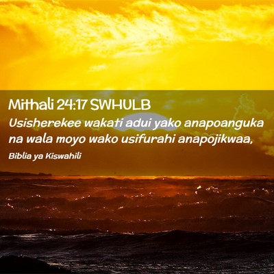 Picture 02 - Mithali 24:17 SWHULB - Usisherekee wakati adui yako anapoanguka na wala - Bible Verse Picture