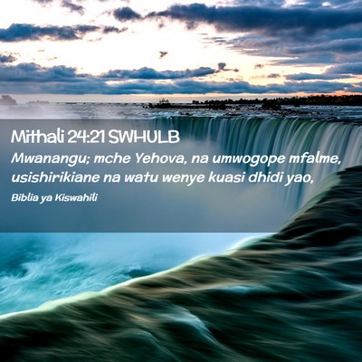 Picture 02 - Mithali 24:21 SWHULB - Mwanangu; mche Yehova, na umwogope mfalme, - Bible Verse Picture