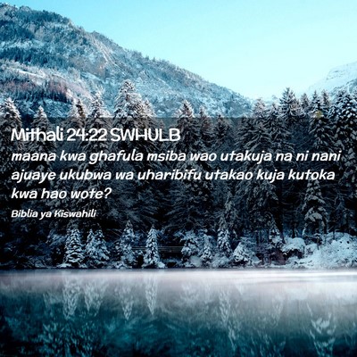 Picture 02 - Mithali 24:22 SWHULB - maana kwa ghafula msiba wao utakuja na ni nani - Bible Verse Picture