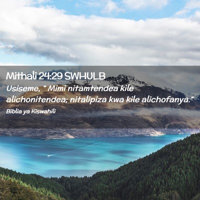 Picture 02 - Mithali 24:29 SWHULB - Usiseme, “ Mimi nitamtendea kile - Bible Verse Picture