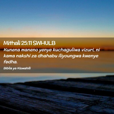 Picture 02 - Mithali 25:11 SWHULB - Kunena maneno yenye kuchaguliwa vizuri, ni kama - Bible Verse Picture