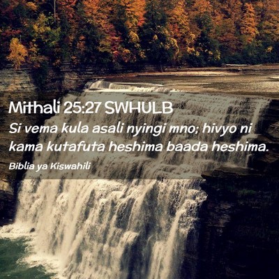 Picture 02 - Mithali 25:27 SWHULB - Si vema kula asali nyingi mno; hivyo ni kama - Bible Verse Picture