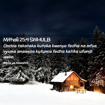 Picture 02 - Mithali 25:4 SWHULB - Ondoa takataka kutoka kwenye fedha na mfua vyuma - Bible Verse Picture