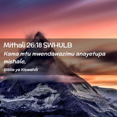 Picture 02 - Mithali 26:18 SWHULB - Kama mtu mwendawazimu anayetupa - Bible Verse Picture