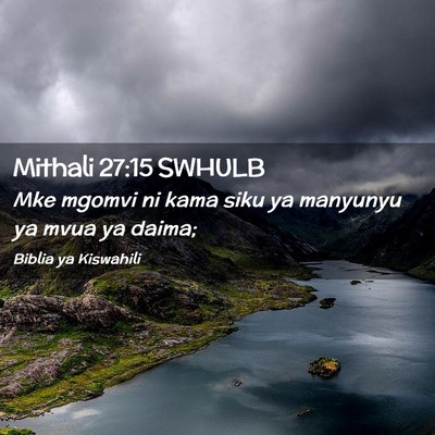 Picture 02 - Mithali 27:15 SWHULB - Mke mgomvi ni kama siku ya manyunyu ya mvua ya - Bible Verse Picture