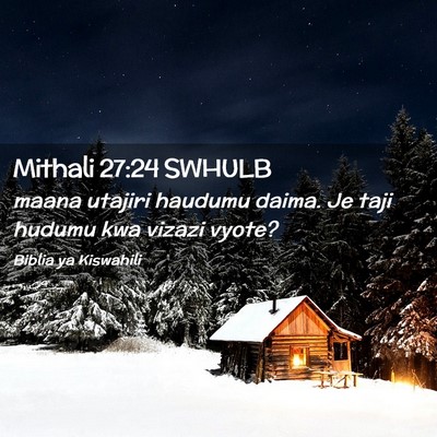 Picture 02 - Mithali 27:24 SWHULB - maana utajiri haudumu daima. Je taji hudumu kwa - Bible Verse Picture