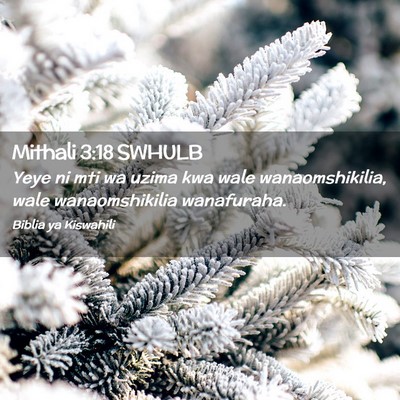 Picture 02 - Mithali 3:18 SWHULB - Yeye ni mti wa uzima kwa wale wanaomshikilia, - Bible Verse Picture