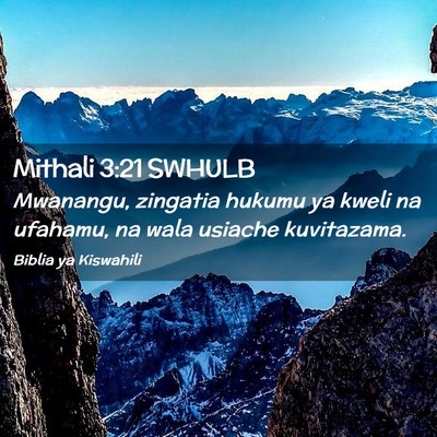 Picture 02 - Mithali 3:21 SWHULB - Mwanangu, zingatia hukumu ya kweli na ufahamu, na - Bible Verse Picture