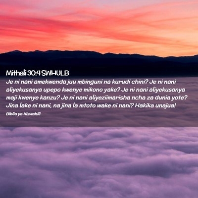Picture 02 - Mithali 30:4 SWHULB - Je ni nani amekwenda juu mbinguni na kurudi - Bible Verse Picture