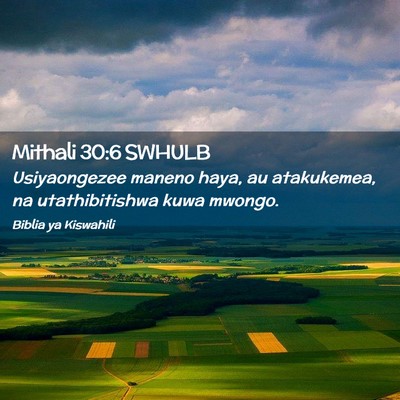 Picture 02 - Mithali 30:6 SWHULB - Usiyaongezee maneno haya, au atakukemea, na - Bible Verse Picture