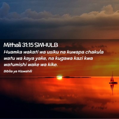 Picture 02 - Mithali 31:15 SWHULB - Huamka wakati wa usiku na kuwapa chakula watu wa - Bible Verse Picture