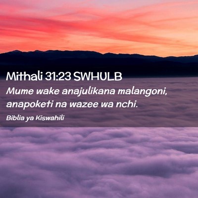 Picture 02 - Mithali 31:23 SWHULB - Mume wake anajulikana malangoni, anapoketi na - Bible Verse Picture