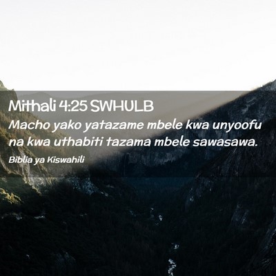 Picture 02 - Mithali 4:25 SWHULB - Macho yako yatazame mbele kwa unyoofu na kwa - Bible Verse Picture