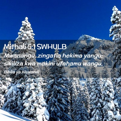 Picture 02 - Mithali 5:1 SWHULB - Mwanangu, zingatia hekima yangu; sikiliza kwa - Bible Verse Picture