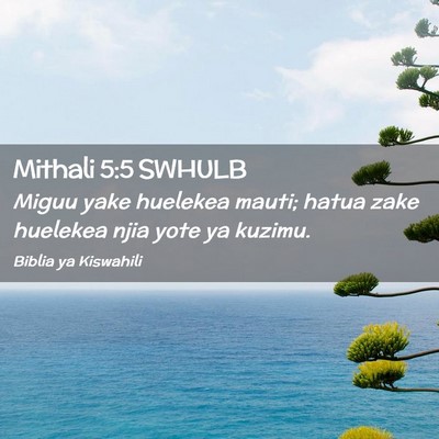 Picture 02 - Mithali 5:5 SWHULB - Miguu yake huelekea mauti; hatua zake huelekea - Bible Verse Picture