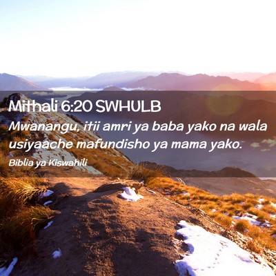 Picture 02 - Mithali 6:20 SWHULB - Mwanangu, itii amri ya baba yako na wala - Bible Verse Picture