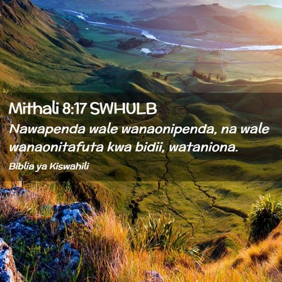Picture 02 - Mithali 8:17 SWHULB - Nawapenda wale wanaonipenda, na wale - Bible Verse Picture