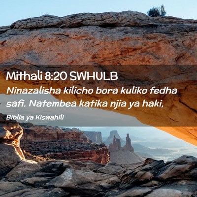 Picture 02 - Mithali 8:20 SWHULB - Ninazalisha kilicho bora kuliko fedha safi. - Bible Verse Picture