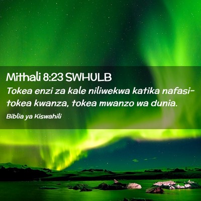 Picture 02 - Mithali 8:23 SWHULB - Tokea enzi za kale niliwekwa katika nafasi- tokea - Bible Verse Picture
