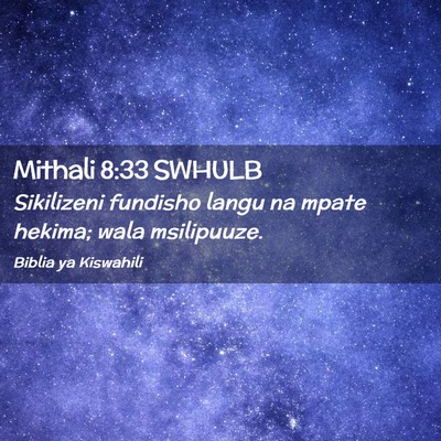 Picture 02 - Mithali 8:33 SWHULB - Sikilizeni fundisho langu na mpate hekima; wala - Bible Verse Picture