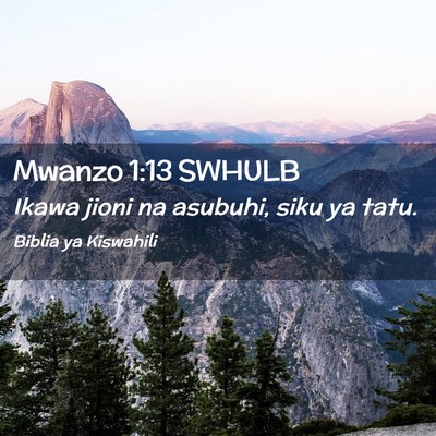Picture 02 - Mwanzo 1:13 SWHULB - Ikawa jioni na asubuhi, siku ya - Bible Verse Picture