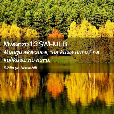 Picture 02 - Mwanzo 1:3 SWHULB - Mungu akasema, “na kuwe nuru,” na kulikuwa na - Bible Verse Picture