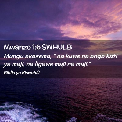 Picture 02 - Mwanzo 1:6 SWHULB - Mungu akasema, “ na kuwe na anga kati ya maji, - Bible Verse Picture