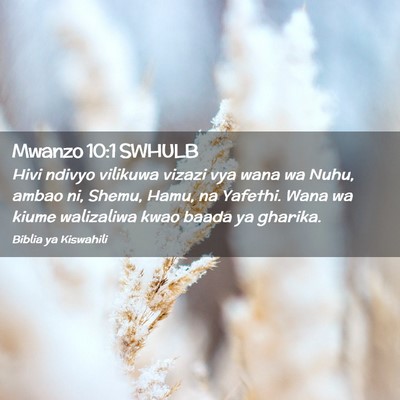 Picture 02 - Mwanzo 10:1 SWHULB - Hivi ndivyo vilikuwa vizazi vya wana wa Nuhu, - Bible Verse Picture