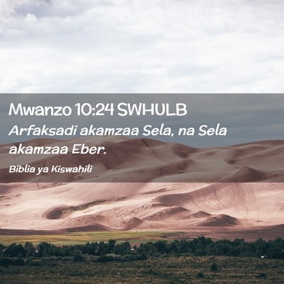 Picture 02 - Mwanzo 10:24 SWHULB - Arfaksadi akamzaa Sela, na Sela akamzaa - Bible Verse Picture