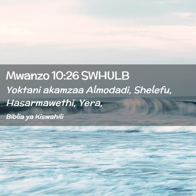 Picture 02 - Mwanzo 10:26 SWHULB - Yoktani akamzaa Almodadi, Shelefu, Hasarmawethi, - Bible Verse Picture