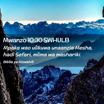 Picture 02 - Mwanzo 10:30 SWHULB - Mpaka wao ulikuwa unaanzia Mesha, hadi Sefari, - Bible Verse Picture