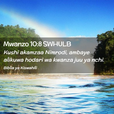 Picture 02 - Mwanzo 10:8 SWHULB - Kushi akamzaa Nimrodi, ambaye alikuwa hodari wa - Bible Verse Picture