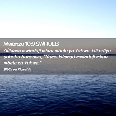 Picture 02 - Mwanzo 10:9 SWHULB - Alikuwa mwindaji mkuu mbele ya Yahwe. Hii ndiyo - Bible Verse Picture