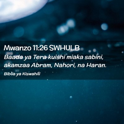 Picture 02 - Mwanzo 11:26 SWHULB - Baada ya Tera kuishi miaka sabini, akamzaa Abram, - Bible Verse Picture