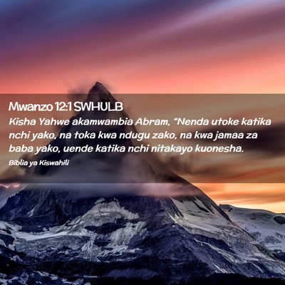 Picture 02 - Mwanzo 12:1 SWHULB - Kisha Yahwe akamwambia Abram, “Nenda utoke - Bible Verse Picture