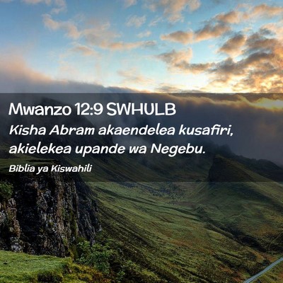 Picture 02 - Mwanzo 12:9 SWHULB - Kisha Abram akaendelea kusafiri, akielekea upande - Bible Verse Picture
