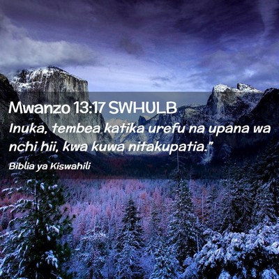 Picture 02 - Mwanzo 13:17 SWHULB - Inuka, tembea katika urefu na upana wa nchi hii, - Bible Verse Picture