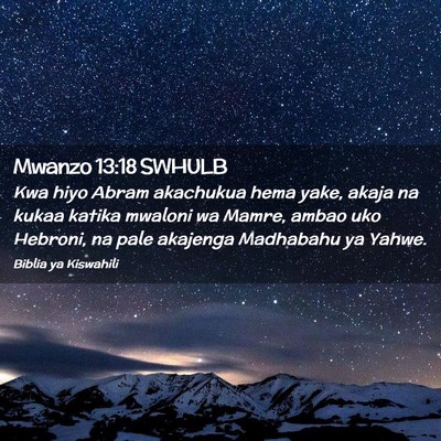Picture 02 - Mwanzo 13:18 SWHULB - Kwa hiyo Abram akachukua hema yake, akaja na - Bible Verse Picture