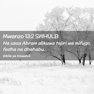 Picture 02 - Mwanzo 13:2 SWHULB - Na sasa Abram alikuwa tajiri wa mifugo, fedha na - Bible Verse Picture