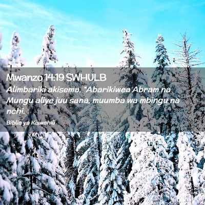 Picture 02 - Mwanzo 14:19 SWHULB - Alimbariki akisema, “Abarikiwea Abram na Mungu - Bible Verse Picture