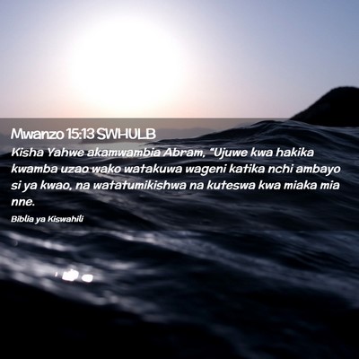 Picture 02 - Mwanzo 15:13 SWHULB - Kisha Yahwe akamwambia Abram, “Ujuwe kwa hakika - Bible Verse Picture