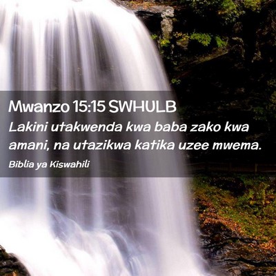 Picture 02 - Mwanzo 15:15 SWHULB - Lakini utakwenda kwa baba zako kwa amani, na - Bible Verse Picture
