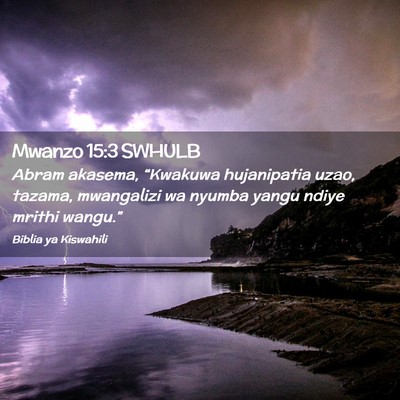 Picture 02 - Mwanzo 15:3 SWHULB - Abram akasema, “Kwakuwa hujanipatia uzao, - Bible Verse Picture
