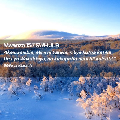 Picture 02 - Mwanzo 15:7 SWHULB - Akamwambia, Mimi ni Yahwe, niliye kutoa katika - Bible Verse Picture