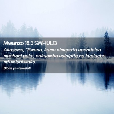 Picture 02 - Mwanzo 18:3 SWHULB - Akasema, “Bwana, kama nimepata upendelea - Bible Verse Picture