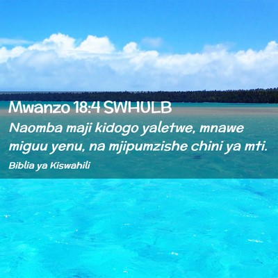 Picture 02 - Mwanzo 18:4 SWHULB - Naomba maji kidogo yaletwe, mnawe miguu yenu, na - Bible Verse Picture