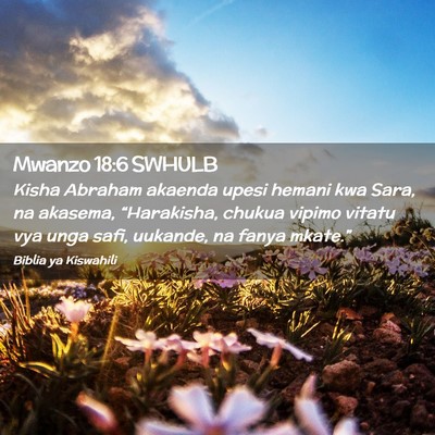 Picture 02 - Mwanzo 18:6 SWHULB - Kisha Abraham akaenda upesi hemani kwa Sara, na - Bible Verse Picture